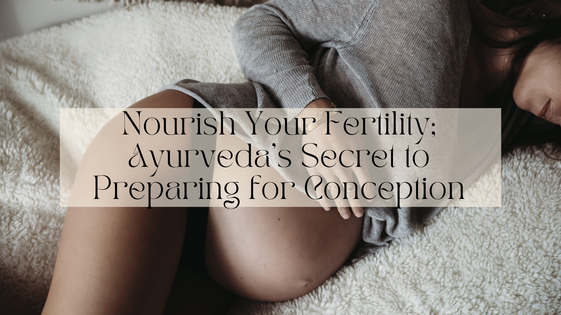 Nourish your fertility with Ayurveda